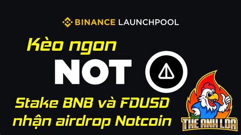 Binance LaunchPool Stake BNB và FDUSD nhận airdrop Notcoin sàn