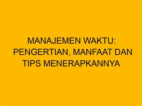 Manajemen Waktu Pengertian Manfaat Dan Tips Menerapkannya