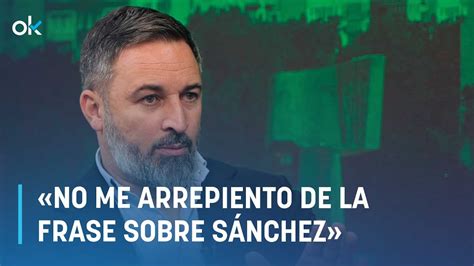 Abascal No Me Arrepiento De La Frase Sobre Sánchez No Se Puede Temblar Ante Esta Izquierda