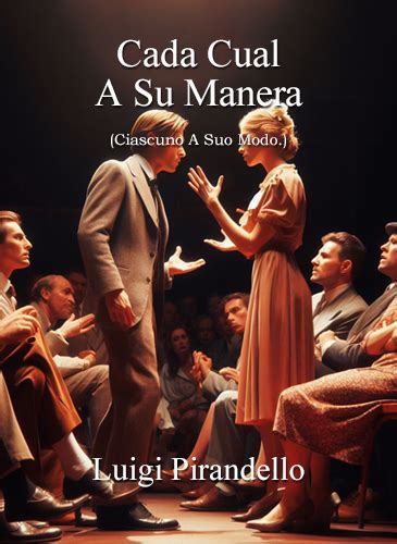 Cada Cual A Su Manera Luigi Pirandello 1924 Dramascara