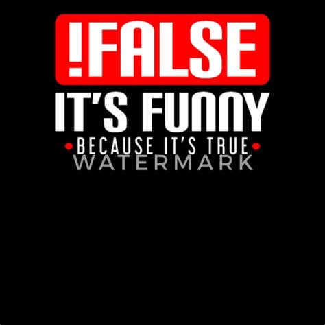 False Its Funny Because Its True Women S T Shirt Spreadshirt