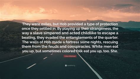 Colson Whitehead Quote They Were Exiles But Hob Provided A Type Of