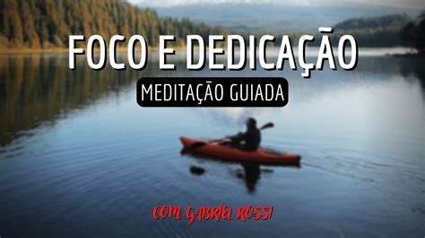 MEDITAÇÃO GUIADA MINDFULNESS DESPERTE FOCO E DEDICAÇÃO YouTube