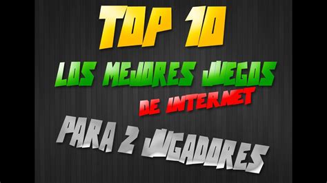 Top 10 Los Mejores Juegos De Internet Para 2 Jugadores Two Player Video