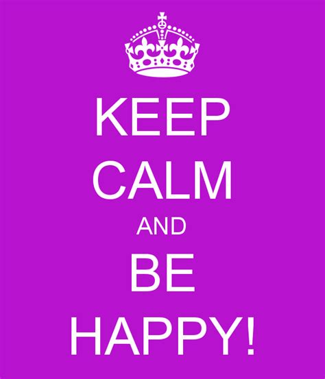 Keep Calm and Be Happy