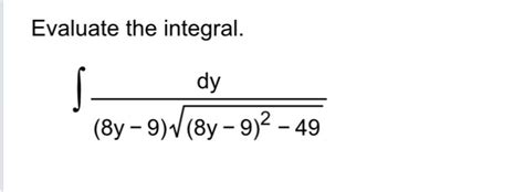 Solved Evaluate The Integral ∫﻿﻿dy 8y 9 8y 9 2 492