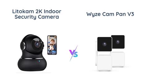 360 Security Camera Comparison Litokam Vs Wyze Cam Pan V3 YouTube