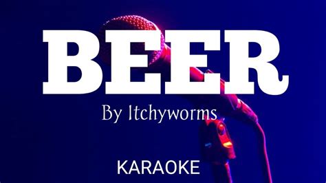 Beer Itchyworms Ii Karaoke Youtube