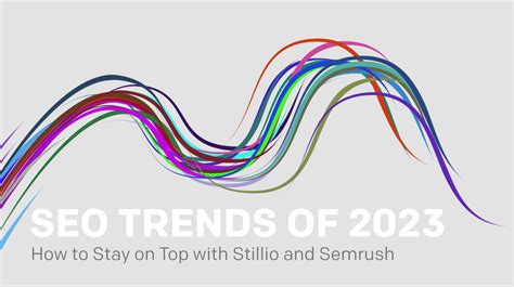 Seo Trends Of 2023 How To Stay On Top With Stillio And Semrush