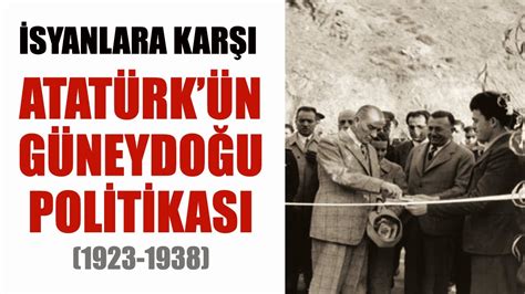 ATATÜRK ÜN GÜNEYDOĞU POLİTİKASI YouTube