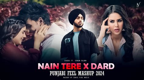 Nain Tere X Dard Punjabi Feel Mashup Shubh Ft Sonam Bajwa