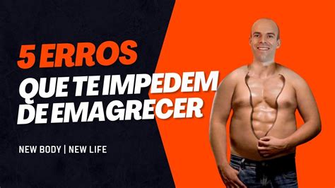 5 Erros Que Te Impedem De Emagrecer New Body New Life