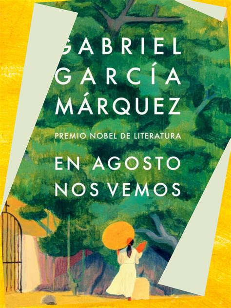 Novela Inédita De García Márquez En Agosto Nos Vemos Llegará A Las