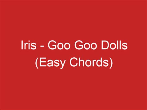 Iris Guitar Chords And Lyrics