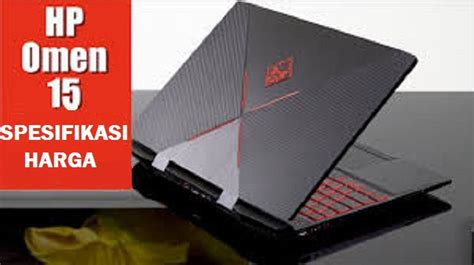 Laptop Hp Omen 15 Harga Dan Spesifikasi West