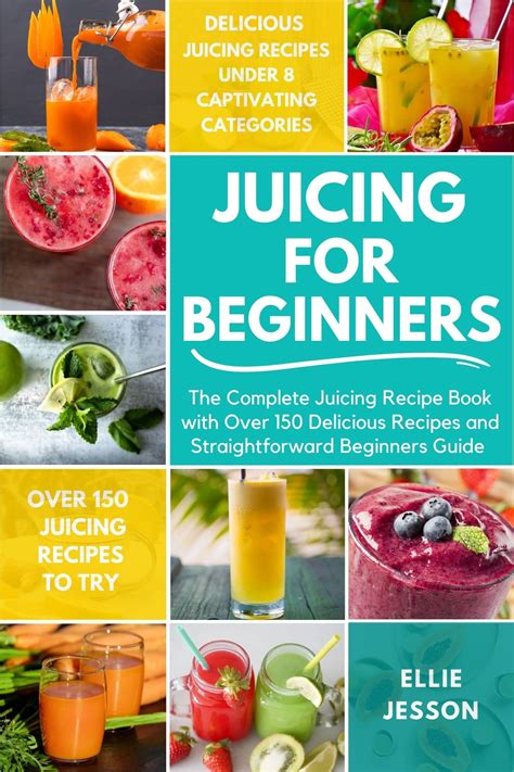 Juicing For Beginners The Complete Juicing Recipe Book With Over 150