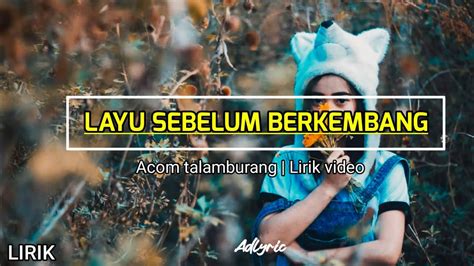 LAYU SEBELUM BERKEMBANG ACOM TALAMBURANG LIRIK VIDEO LAGU TIMUR