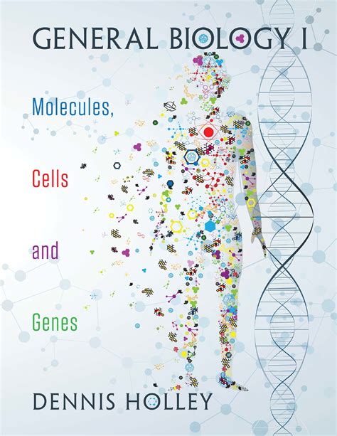 General Biology I Molecules Cells And Genes By Dennis Holley Goodreads