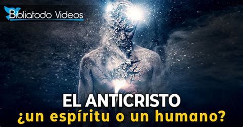 ¿qué Es El Espíritu Del Anticristo Realmente ¿el Anticristo Será Un