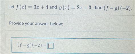 Solved Let F X 3x 4 ﻿and G X 2x 3 ﻿find F G 2 Provide