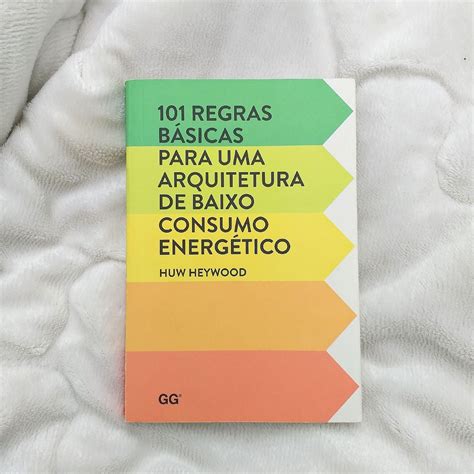 Livro 101 Regras Básicas Para Uma Arquitetura De Baixo Consumo Energético Livro Editora Gg