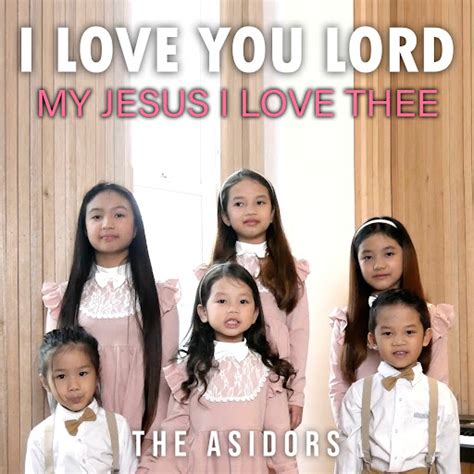 I Love You Lord My Jesus I Love Thee Youtube Music