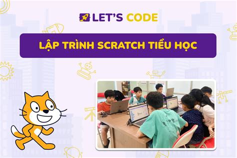 Lập trình Scratch tiểu học Ngôn ngữ lập trình dễ học cho trẻ