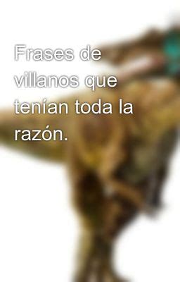 Frases de villanos que tenían toda la razón 6 Wattpad