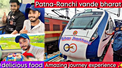 Patna Ranchi Vande Bharat Express First Comercial Run Superb