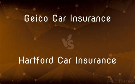 Geico Car Insurance Vs Hartford Car Insurance — Whats The Difference