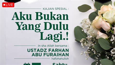 Live Aku Bukan Yang Dulu Lagi Kajian Spesial Ustadz Farhan Abu