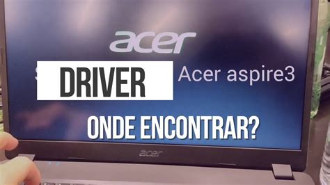 Resolvido Onde Achar E Como Baixar Os Drivers Da Acer Notebook Youtube