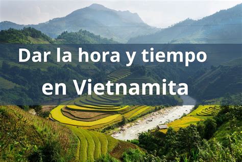 C Mo Decir La Hora Y El Tiempo En Vietnamita Vocabulario Pronunciaci N