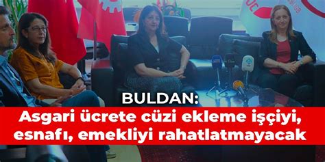 Buldan Asgari ücrete yapılacak cüzi ekleme işçiyi esnafı emekliyi