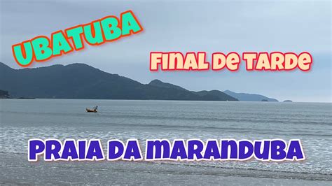 UBATUBA SEGUNDA FEIRA NUBLADA FINAL DE TARDE NA MARANDUBA YouTube