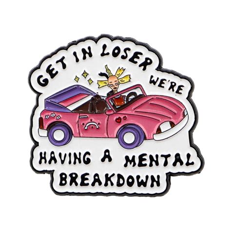 Pink Car ‘Get In Loser We’re Having A Mental Breakdown’ Enamel Pin ...