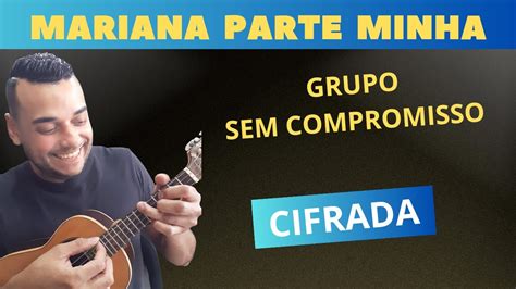 Mariana Parte Minha Sem Compromisso Cifrada No Cavaco Youtube