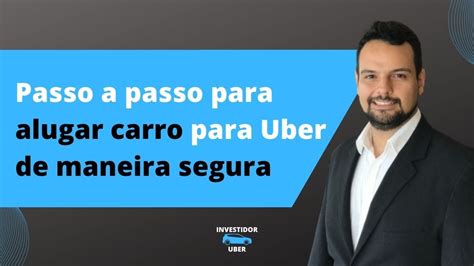 Método Para Alugar Carro Para Motorista Da Uber De Forma Segura Youtube