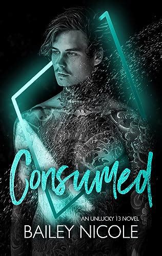 Consumed (Unlucky 13, #7) by Bailey Nicole | Goodreads