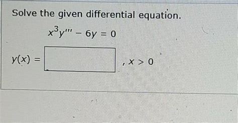 Solved Solve The Given Differential Equation X3y 6y 0