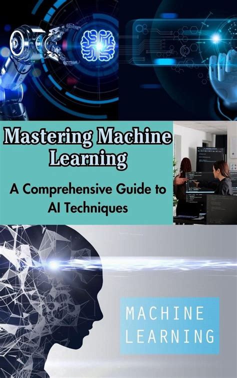 Mastering Machine Learning A Comprehensive Guide To Ai Techniques