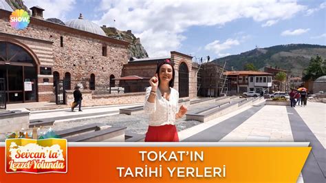 Tokat ın Gezilecek Tarihi Yerleri Sevcan la Lezzet Yolunda YouTube