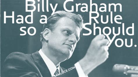 Billy Graham Had a Rule so Should You. - Sam Luce