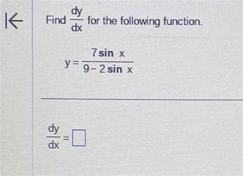 Solved Find Dy Dx For The Following Function Y 7sin X 9 2sin X Dy Dx