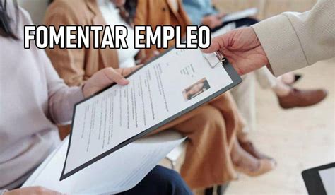 Programa Fomentar Empleo Como Inscribirse Para Cobrar Hasta 25 000