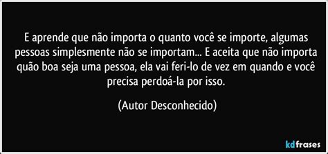 E Aprende Que N O Importa O Quanto Voc Se Importe Algumas