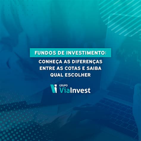 Fundos De Investimento Conheça As Diferenças E Qual Escolher