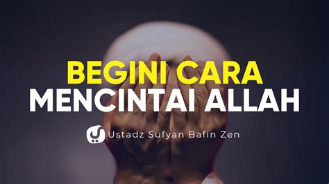 Cara Mencintai Allah Ustadz Sofyan Bafin Zen Ceramah Agama Youtube