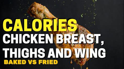 Calories In Chicken Breast Thighs Wings And More Baked Vs Fried Youtube