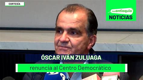 Óscar Iván Zuluaga renuncia al Centro Democrático Teleantioquia